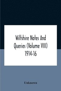 bokomslag Wiltshire Notes And Queries (Volume Viii) 1914-16