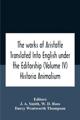 The Works Of Aristotletranslated Into English Under The Editorship (Volume Iv) Historia Animalium 1