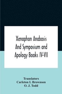 bokomslag Xenophon Anabasis And Symposium And Apologybooks Iv-Vii