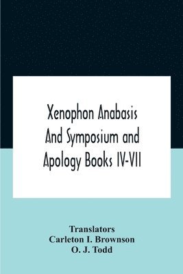 Xenophon Anabasis And Symposium And Apologybooks Iv-Vii 1