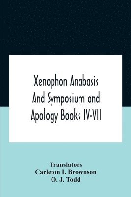 Xenophon Anabasis And Symposium And Apologybooks Iv-Vii, Häftad