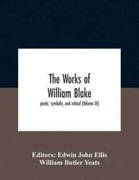 bokomslag The Works Of William Blake; Poetic, Symbolic, And Critical (Volume Iii)