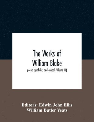 bokomslag The Works Of William Blake; Poetic, Symbolic, And Critical (Volume Iii)