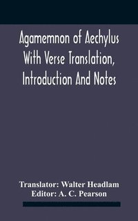 bokomslag Agamemnon Of Aechylus With Verse Translation, Introduction And Notes