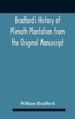 bokomslag Bradford'S History Of Plimoth Plantation From The Original Manuscript With A Report Of The Proceedings Incident To The Return Of The Return Of The Manuscript To Massachusetts.