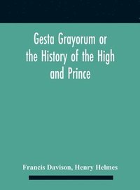 bokomslag Gesta Grayorum Or The History Of The High And Prince, Henry Prince Of Purpoole, Arch-Duke Of Stapulia And Bernardia, Duke Of High And Nether Holborn, Marquis Of St. Giles And Tottenham, Count