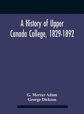 bokomslag History Of Upper Canada College, 1829-1892