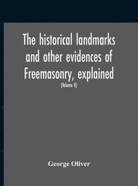 bokomslag The Historical Landmarks And Other Evidences Of Freemasonry, Explained