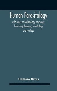 bokomslag Human Parasitology, With Notes On Bacteriology, Mycology, Laboratory Diagnosis, Hematology And Serology