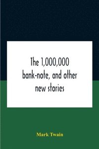 bokomslag The 1,000,000 Bank-Note, And Other New Stories
