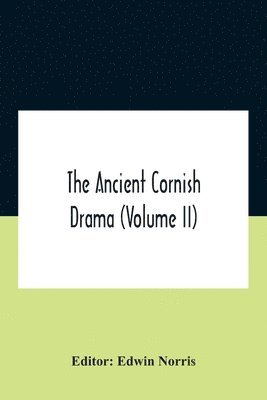 Ancient Cornish Drama (Volume Ii)