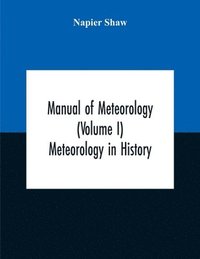 bokomslag Manual Of Meteorology (Volume I) Meteorology In History