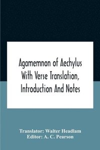 bokomslag Agamemnon Of Aechylus With Verse Translation, Introduction And Notes