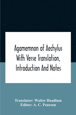 bokomslag Agamemnon Of Aechylus With Verse Translation, Introduction And Notes