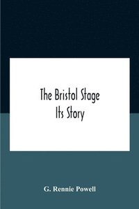 bokomslag The Bristol Stage; Its Story