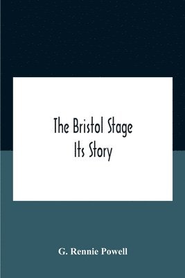 The Bristol Stage; Its Story 1