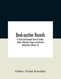 bokomslag Book-Auction Records; A Priced And Annotated Record Of London, Dublin, Edinburgh, Glasgow And American Book-Auctions (Volume 14)