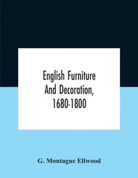 bokomslag English Furniture And Decoration, 1680-1800