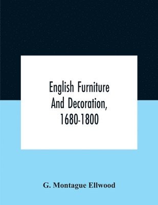 English Furniture And Decoration, 1680-1800 1