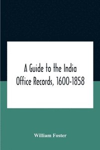 bokomslag A Guide To The India Office Records, 1600-1858