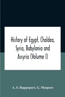bokomslag History Of Egypt, Chaldea, Syria, Babylonia And Assyria (Volume I)