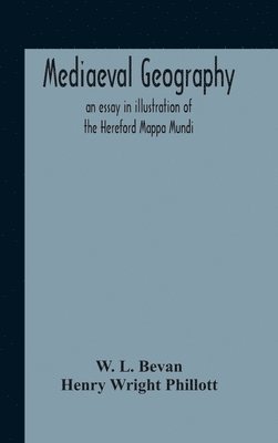 Mediaeval Geography; An Essay In Illustration Of The Hereford Mappa Mundi 1