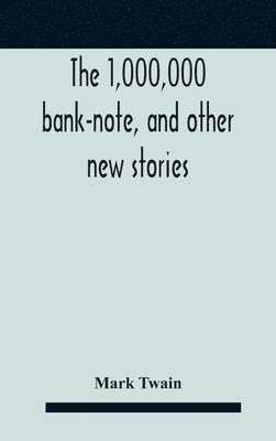 Mark Twain - 1,000,000 Bank-Note, And Other New Stories, Inbunden
