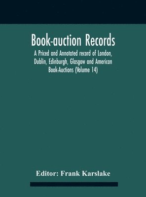 Book-Auction Records; A Priced And Annotated Record Of London, Dublin, Edinburgh, Glasgow And American Book-Auctions (Volume 14) 1