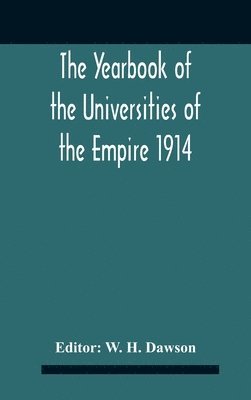 The Yearbook Of The Universities Of The Empire 1914 And Published For The Universities Bureau Of The British Empire 1