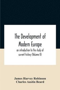 bokomslag The Development Of Modern Europe; An Introduction To The Study Of Current History (Volume Ii)