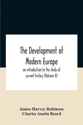 Development Of Modern Europe; An Introduction To The Study Of Current History (Volume Ii)