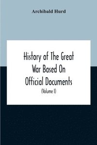 bokomslag History Of The Great War Based On Official Documents By Direction Of The Historical Section Of The Committee Of Imperial Defence The Merchant Navy (Volume I)