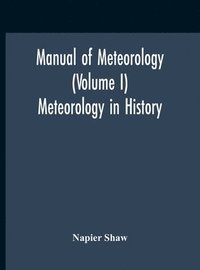 bokomslag Manual Of Meteorology (Volume I) Meteorology In History