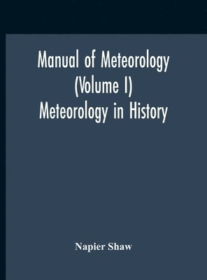 bokomslag Manual Of Meteorology (Volume I) Meteorology In History