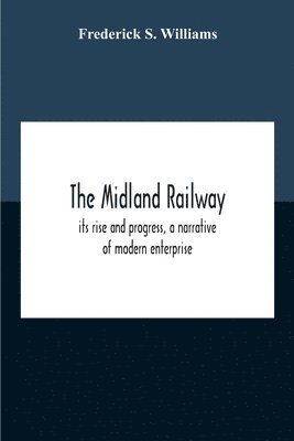 bokomslag Midland Railway, Its Rise And Progress, A Narrative Of Modern Enterprise