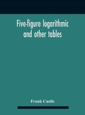 bokomslag Five-Figure Logarithmic And Other Tables