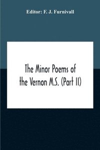 bokomslag The Minor Poems Of The Vernon M.S. (Part Ii) (With A Few From The Digby Mss. 2 And 86)