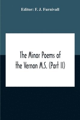 bokomslag The Minor Poems Of The Vernon M.S. (Part Ii) (With A Few From The Digby Mss. 2 And 86)