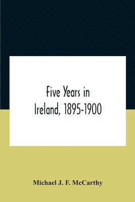 bokomslag Five Years In Ireland, 1895-1900