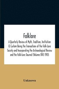 bokomslag Folklore; A Quarterly Review Of Myth, Tradition, Institution & Custom Being The Transactions Of The Folk-Lore Society And Incorporating The Archaeological Review And The Folk-Lore Journal (Volume