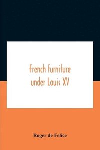 bokomslag French Furniture Under Louis Xv