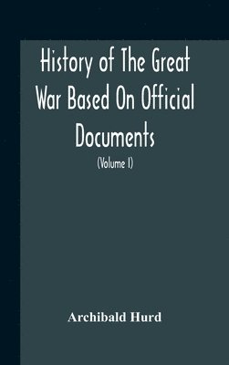 bokomslag History Of The Great War Based On Official Documents By Direction Of The Historical Section Of The Committee Of Imperial Defence The Merchant Navy (Volume I)