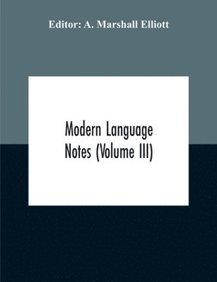 A Marshall Elliott, A. Marshall Elliott - Modern Language Notes (Volume Iii), Häftad