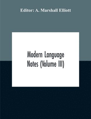 Modern Language Notes (Volume Iii) 1