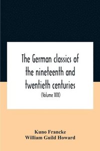 bokomslag The German Classics Of The Nineteenth And Twentieth Centuries