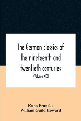 bokomslag The German Classics Of The Nineteenth And Twentieth Centuries