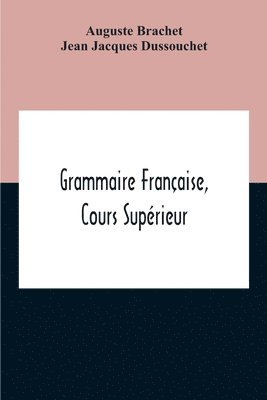 Auguste Brachet, Jean Jacques Dussouchet - Grammaire Française, Cours Supérieur, Häftad