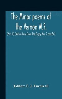 bokomslag The Minor Poems Of The Vernon M.S. (Part Ii) (With A Few From The Digby Mss. 2 And 86)