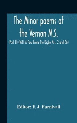 bokomslag The Minor Poems Of The Vernon M.S. (Part Ii) (With A Few From The Digby Mss. 2 And 86)