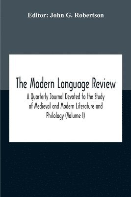 bokomslag Modern Language Review; A Quarterly Journal Devoted To The Study Of Medieval And Modern Literature And Philology (Volume I)
